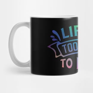 Life is too short to be sad Mug